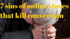 7 sins of online stores that kill conversion